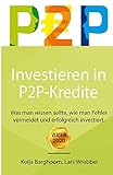 Investieren in P2P Kredite: Was man wissen sollte, wie man Fehler vermeidet und erfolgreich investiert