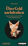 Über Geld nachdenken: Klug entscheiden, gelassen bleiben, Lebensqualität gewinnen