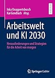 Arbeitswelt und KI 2030: Herausforderungen und Strategien für die Arbeit von morgen