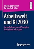 Arbeitswelt und KI 2030: Herausforderungen und Strategien für die Arbeit von morgen