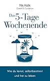 Das 5-Tage-Wochenende: Wie Sie lernen, selbstbestimmt und frei zu leben