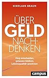 Über Geld nachdenken: Klug entscheiden, gelassen bleiben, Lebensqualität gewinnen