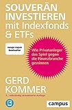 Souverän investieren mit Indexfonds und ETFs: Wie Privatanleger das Spiel gegen die Finanzbranche gewinnen, plus E-Book inside (ePub, mobi oder pdf)