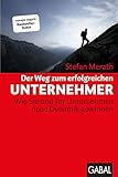 Der Weg zum erfolgreichen Unternehmer: Wie Sie und Ihr Unternehmen neue Dynamik gewinnen (Dein Business)