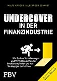 Undercover in der Finanzindustrie: Wie Banken, Versicherungen und Vermögensverwalter Ihre Rente ruinieren und was Sie dagegen tun können