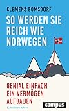 So werden Sie reich wie Norwegen: Genial einfach ein Vermögen aufbauen