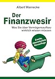 Der Finanzwesir 2.0 - Was Sie über Vermögensaufbau wirklich wissen müssen. Intelligent Geld anlegen und finanzielle Freiheit erlangen mit ETF und ... ... Funds eine solide Altersvorsorge aufbauen