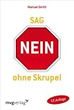 Sag nein ohne Skrupel: Die neue Methode zur Steigerung von Selbstsicherheit und Selbtbehauptung