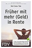 Früher mit mehr (Geld) in Rente: Früher in den wohlverdienten Ruhestand. Konkrete Strategien zur Altersvorsorge. Von der gesetzlichen Rentenversicherung bis zur Flexirente