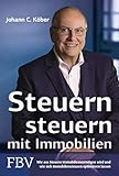 Steuern steuern mit Immobilien: Wie aus Steuern Immobilienvermögen wird und wie sich Immobiliensteuern optimieren lassen