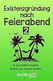 Existenzgründung nach Feierabend 2: 8 Geschäftsmodelle Schritt für Schritt erklärt