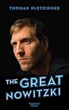 The Great Nowitzki: Das außergewöhnliche Leben des großen deutschen Sportlers