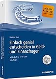 Einfach genial entscheiden in Geld- und Finanzfragen - inkl. Arbeitshilfen online: Schließlich ist es Ihr Geld! (Haufe Fachbuch)