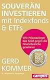 Souverän investieren mit Indexfonds und ETFs: Wie Privatanleger das Spiel gegen die Finanzbranche gewinnen