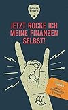 Jetzt rocke ich meine Finanzen selbst!: Wie Du Fehler bei der Geldanlage vermeidest und ein Vermögen aufbaust