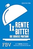 1 x Rente bitte! Die große Portion!: Heute richtig vorsorgen – anschaulich und einfach erklärt