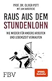 Raus aus dem Stundenlohn: Nie wieder für andere arbeiten und Lebenszeit verkaufen