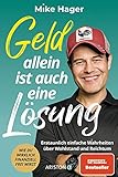 Geld allein ist auch eine Lösung: Erstaunlich einfache Wahrheiten über Wohlstand und Reichtum - Wie du wirklich finanziell frei wirst