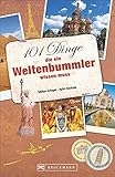 Weltenbummler: 101 Dinge, die ein Weltenbummler wissen muss. Reisetipps für die Urlaubsplanung. Ein Handbuch für die Reisevorbereitung mit 101 Tipps für unterwegs. Ideal auch als Geschenk.