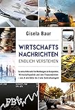 Wirtschaftsnachrichten endlich verstehen: So entschlüsseln Sie Meldungen zu Konjunktur, Wirtschaftspolitik und den Finanzmärkten – von A wie Aktie bis Z wie Zentralbankgeld