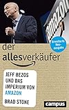 Der Allesverkäufer: Jeff Bezos und das Imperium von Amazon